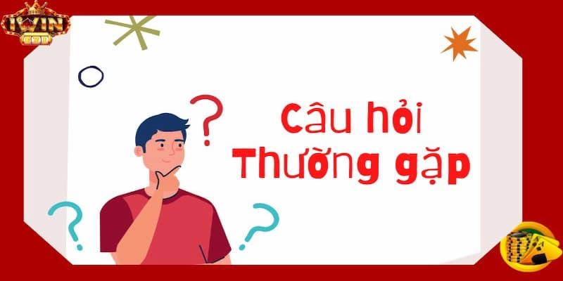 Câu hỏi thường gặp Iwin về hệ thống chăm sóc người chơi 